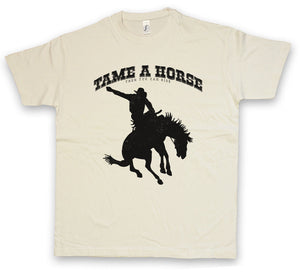 TAME A HORSE T-SHIRT Cowboy Rider Horse Rancher Saddle Taming